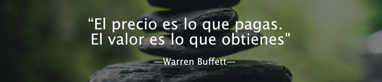 “El precio es lo que pagas. El valor es lo que obtienes
