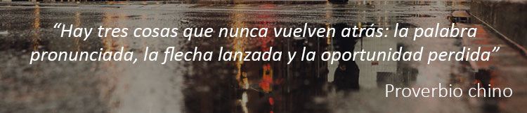 Hay tres cosas que nunca vuelven atrás: la palabra pronunciada, la flecha lanzada y la oportunidad perdida